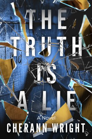 The Truth is a Lie by CherAnn Wright - Standalone Psychological Thriller - Book Cover